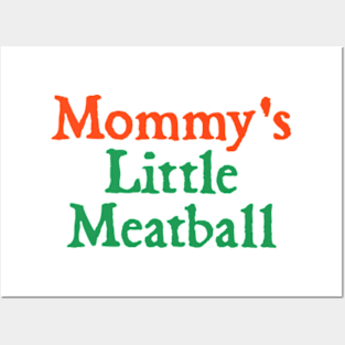 Mommy's Little Meatball Posters and Art